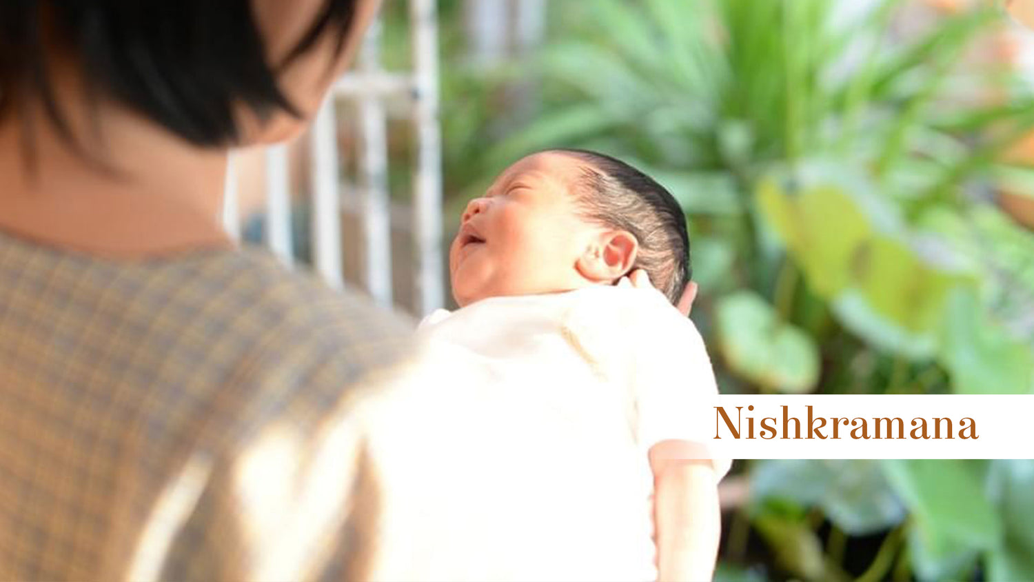 Nishkraman: The Right Time To Take Your Newborn Out.